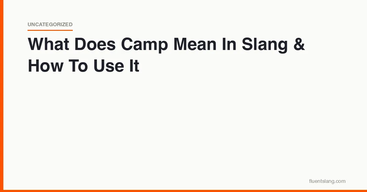 What Does Camp Mean In Slang & How To Use It - FluentSlang