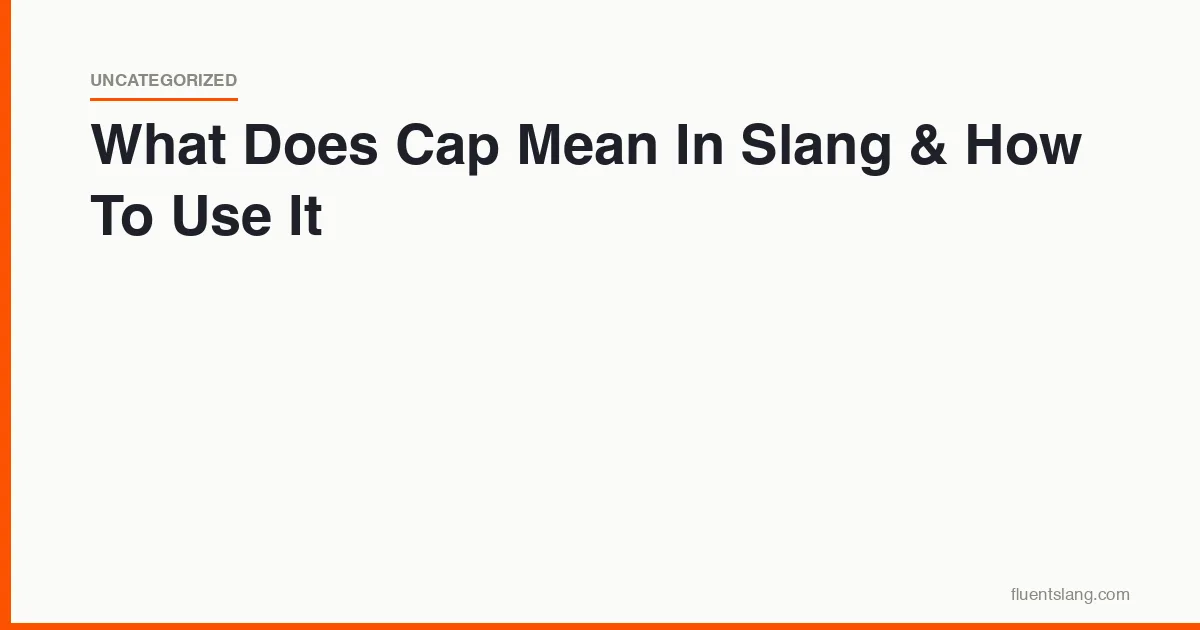 What Does Cap Mean In Slang & How To Use It - FluentSlang
